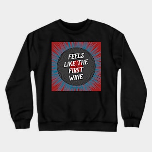 Feels Like the First Time Crewneck Sweatshirt